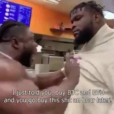 When I hear my friend is buying shitcoins again.