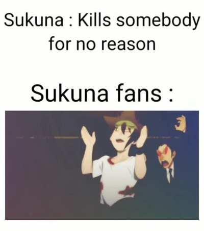 Sukuna fans in a nutshell -