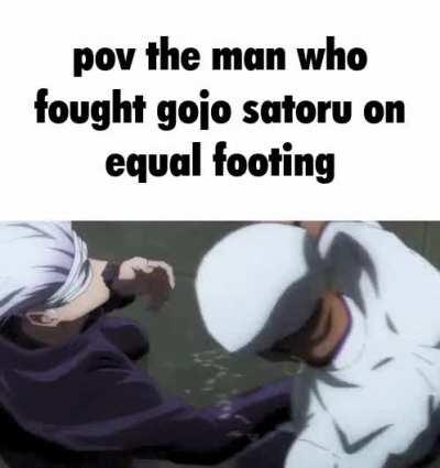 POV: the man who fought gojo satoru on equal footing