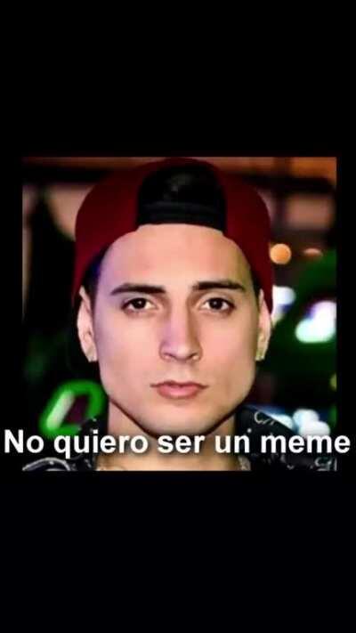 Nooo no quiero ser un meme...