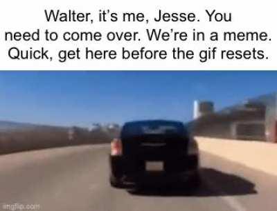 Waiter, It's me, Jesse. You need to come over. We're in a meme. Quick, get here before the gif resets.