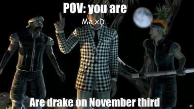 Drake when the Drake on November third 🤣😂😎