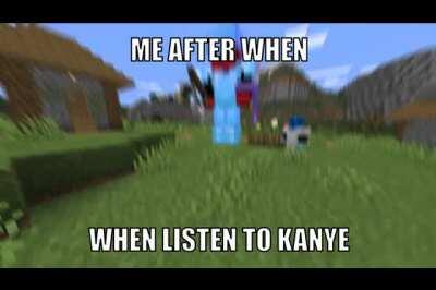 me when listen to kanye