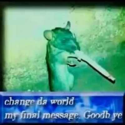 change da world my final message. Goodb ye