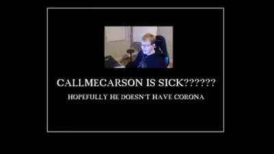 CallMeCarson is sick??????