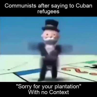 Obviously you only left Cuba because you're an slaveowner