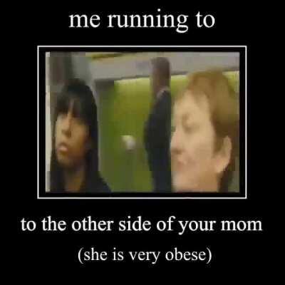 Yo mama so fat that she died