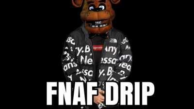 FNAF DRIP