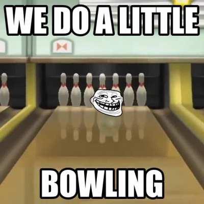 We do a little bowling