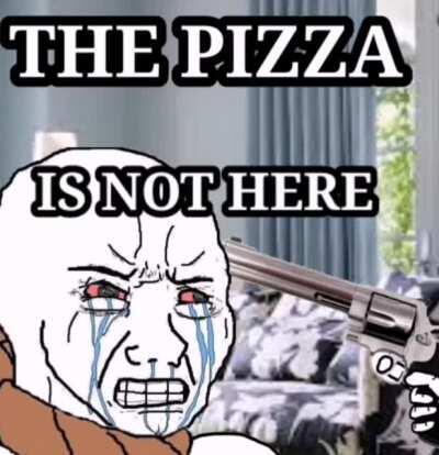 When the pizza. is not here 😭🤬💢