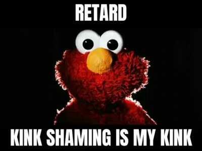 Elmo shaming your kinks