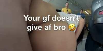 Your gf doesn’t give af bro 🤣