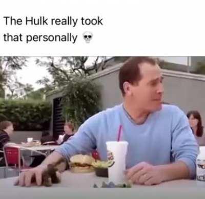 Hulk took that personally 