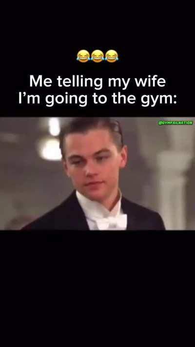 When I tell to my Wife I am Going to Gym