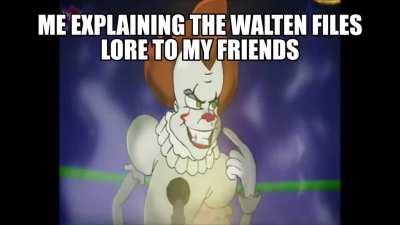 Me explaining The Walten Files lore to my friends.