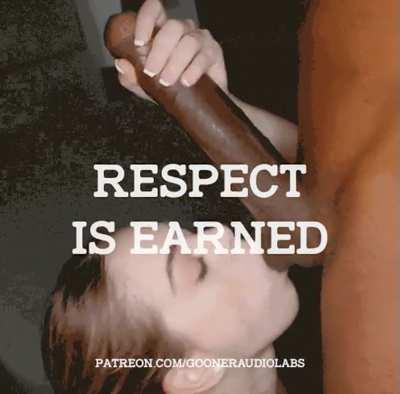 Respect is earned.