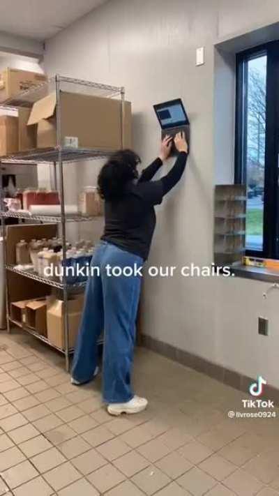 Dunkin took the chairs away from their employees