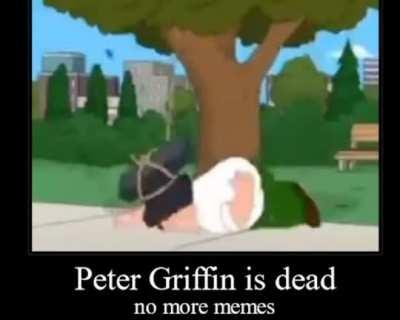 RIP in peace Peter Griffin 😭