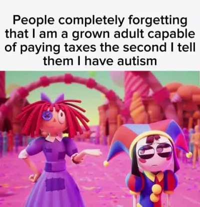 Here’s a TDAC meme I got from r/whenthe, the original title was “What portraying autists as infants on popular media does to a mf”