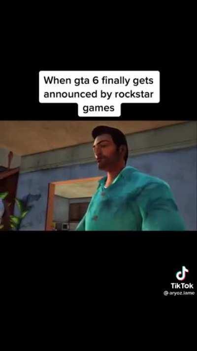 When gta 6 is finally announced by Rockstar games.