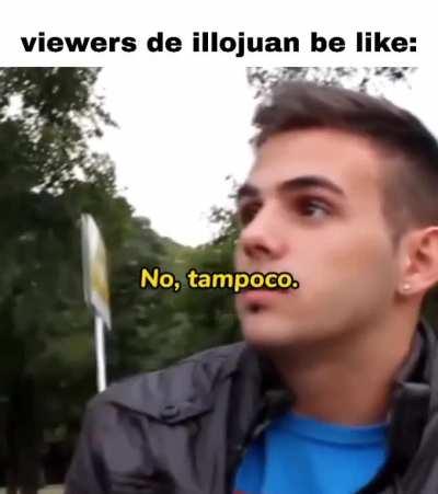 soy viewer de illojuan claramente..