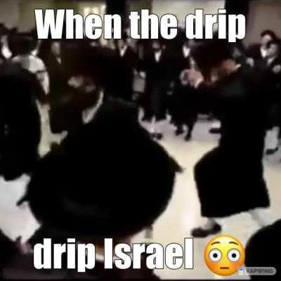 When the drip Israel 😳😳