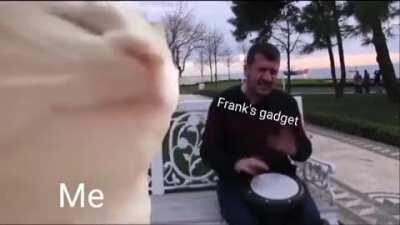 Just vibing to Frank's gadget