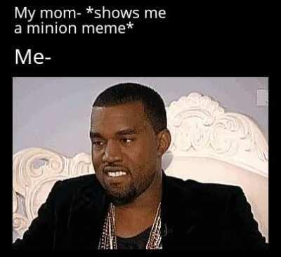 Yes mom, its hilarious