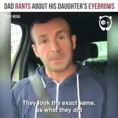 Dad rants about his daughter's eyebrows.