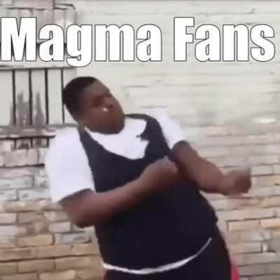 Magma fans be like