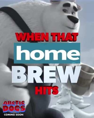 When that homebrew hits