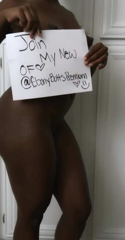 I'm starting another OF account onlyfans.com/ebonybuttspremium where I will be posting everything that is on my free page but with no extra charge. That's right, just pay the monthly subscription and ALL my full videos and pics on the feed are completely 