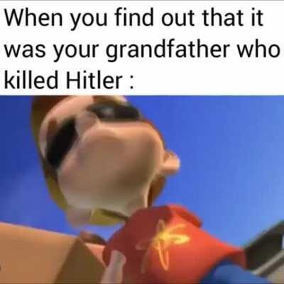 ogmogmogmogmgomgo my dad killed Hitler omgomgogmogmogmog