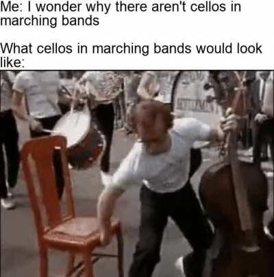 Cello players in marching bands would need to be bodybuilders to carry something so heavy for so long