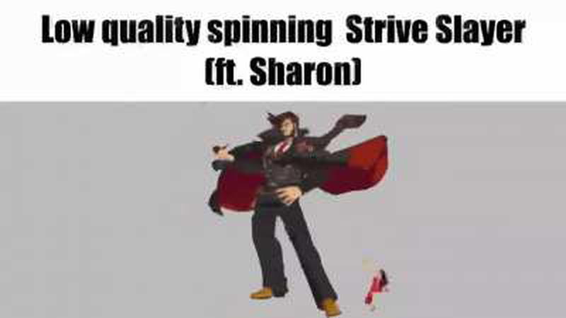 Low Quality Spinning strive slayer (ft.Sharon)