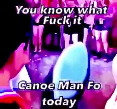 Canoe man, will turn all surroundings into water and ram you