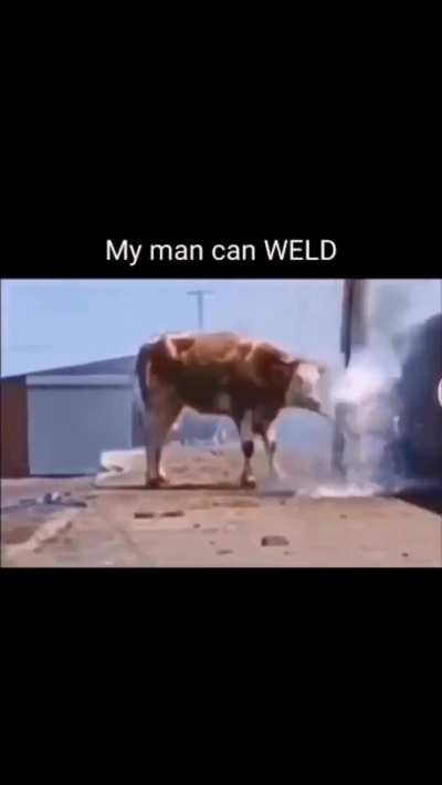 My man can weld