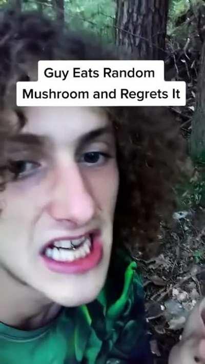 Guy regrets eating random mushroom