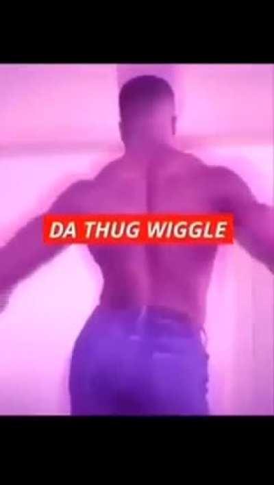 Da thug wiggle