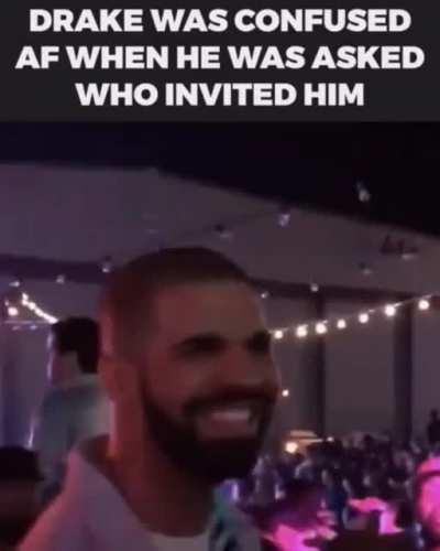 Someone genuinely asked Drake who invited him to a party