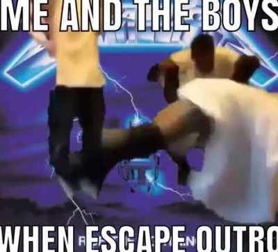 me and the boys when escape outro