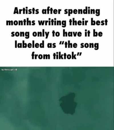 Tiktok really be ruining all the good songs