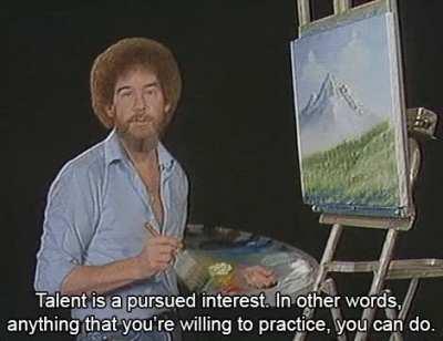 [Image] A Message From Bob Ross On Talent.