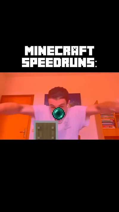 Minecraft speedrun be like