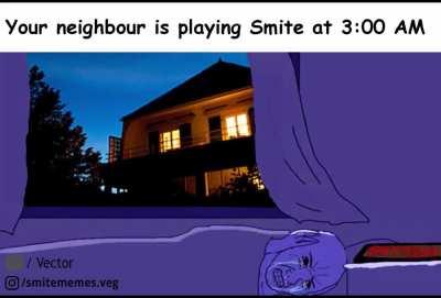 Your neighbour is playing Smite at 3:00 AM