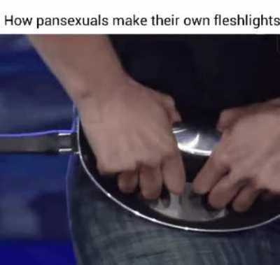 How else are they gonna do sexual acts to pans?