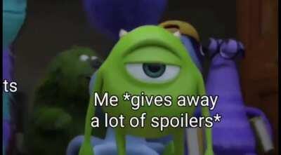 I don't have spoilers for everyone alright?