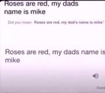 Roses are red, my dads name is mike