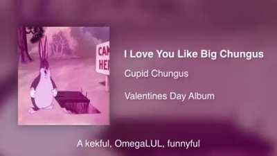 I love you like big chungus☺️ (credit to ifunny @ChungsmasCountdown)