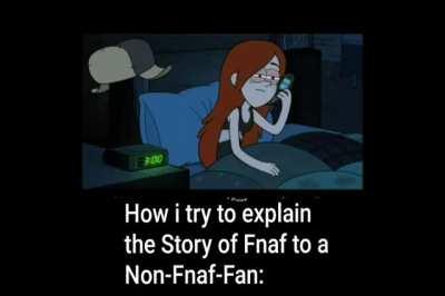 How i try to explain the Story of Fnaf to a Non-Fnaf-Fan